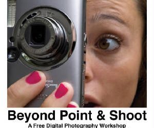 Beyond Point and Shoot~A FREE Photography Workshop